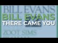 Bill Evans - There Came You (Official Audio)