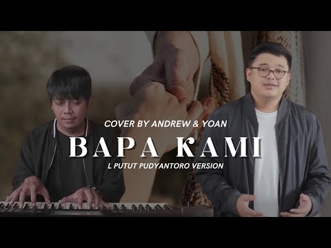BAPA KAMI - L PUTUT PUDYANTORO (COVER) BY ANDREW & YOAN