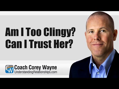 Am I Too Clingy? Can I Trust Her?