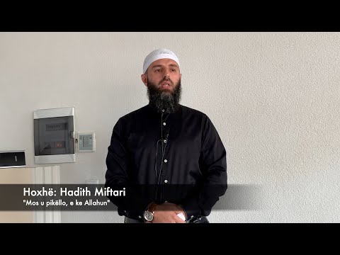 Hytbe | "Mos u pikëllo, e ke Allahun" - Hoxhë: Hadith Miftari