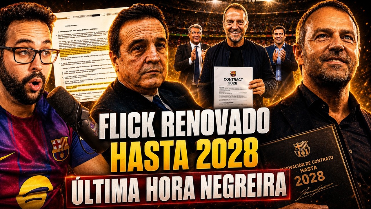 🚨OFICIAL: FLICK RENOVADO hasta 2028 ¡GRAN NOTICIA! - ÚLTIMA HORA del CASO NEGREIRA