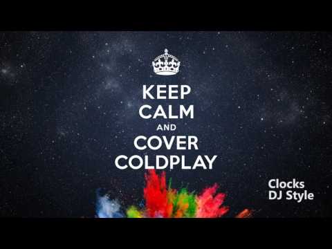 Clocks - DJ Style - Keep Calm and Cover Coldplay