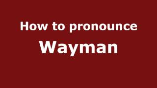 How to pronounce Wayman