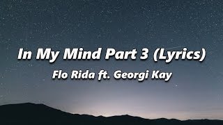 Flo Rida - In My Mind Part 3 (Lyrics) feat. Georgi Kay