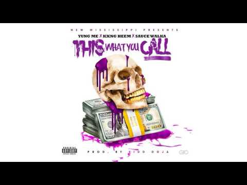 Yung Me, Kxng Heem & Sauce Walka - This What You Call [Prod. By Kidd Doja]
