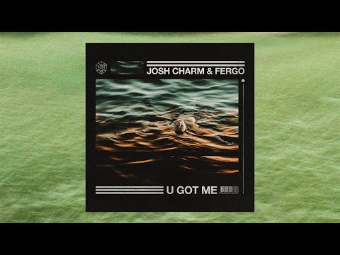 Josh Charm & FERGO - U Got Me (STMPD Release)