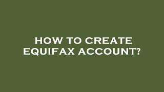How to create equifax account