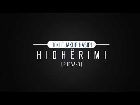 Hidherimi (pjesa-3) - Hoxhë Jakup Hasipi