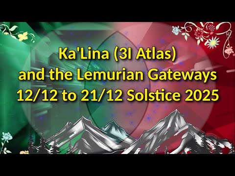 Ka'Lina (3I Atlas) und die lemurischen Portale 12.12. bis 21.12. Wintersonnenwende 2025