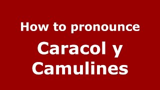 How to pronounce Caracol Y Camulines
