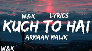 Armaan Malik - Kuch Toh Hai (Lyrics) w&k