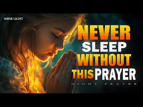 Never Sleep Without Praying This | Powerful Night Prayer for Protection and Peace | Bedtime Prayer
