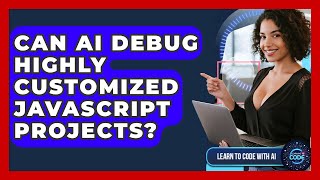Can AI Debug Highly Customized JavaScript Projects? - Learning To Code With AI