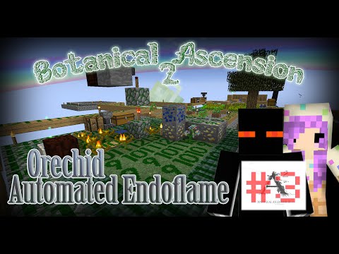 Ep3 - Orechid and Automated Endoflame | Botanical Ascension 2