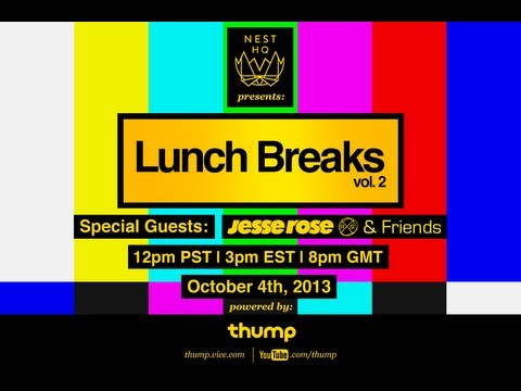 Nest HQ and Thump presents LUNCH BREAKS w/ Jesse Rose & Friends