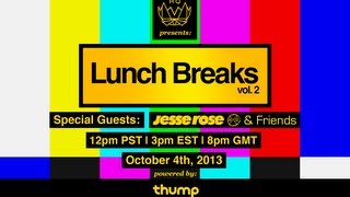 Nest HQ and Thump presents LUNCH BREAKS w/ Jesse Rose & Friends