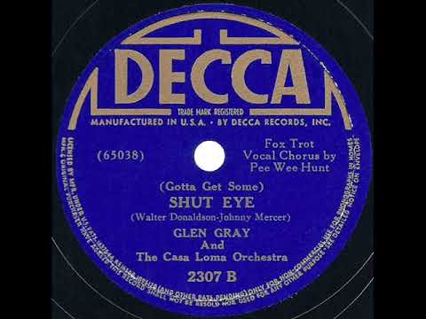 1939 Glen Gray Casa Loma - (Gotta Get Some) Shut Eye (Pee Wee Hunt, vocal)