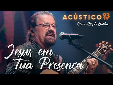 Asaph Borba - Jesus Em Tua Presença - Acústico 93 - 2022