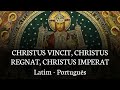 Christus Vincit, Christus Regnat, Christus Imperat / Laudate Dominum - Salmo 116 (Latim - Português)