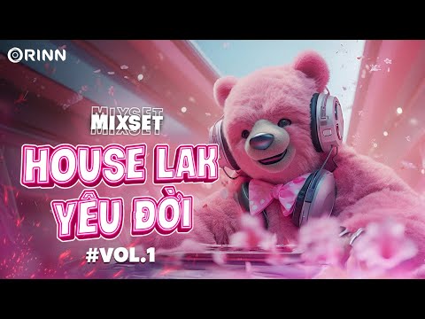 HOUSE LAK YÊU ĐỜI #1 - NHẠC REMIX VIỆT DEEP 2024 - MIXSET HOUSE LAK & DEEP HOUSE 2025