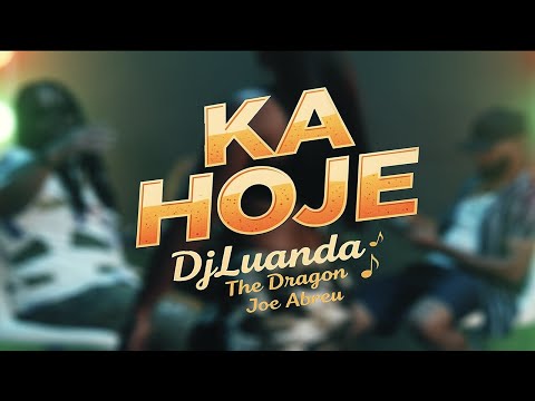 Ka Hoje | DjLuanda | Joe Abreu | The Dragon