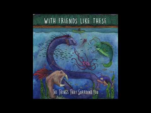 With Friends Like These - The Things That Surround You (Full Album Stream)