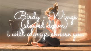 Birdy - Wings (slowed down)  i will always choose 