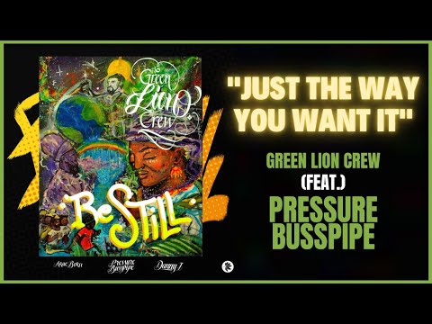 Green Lion Crew x Pressure Busspipe - Just The Way You Want It