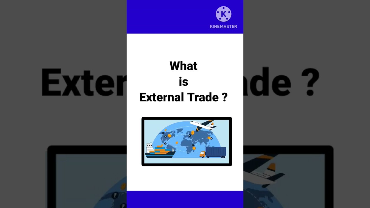 What is External Trade ? / Full Explanation of External Trade. / Meaning of External Trade.