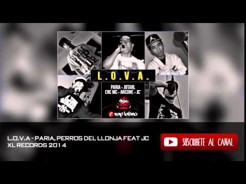 L.O.V.A. - Paria, Los Perros Del Llonja feat JC