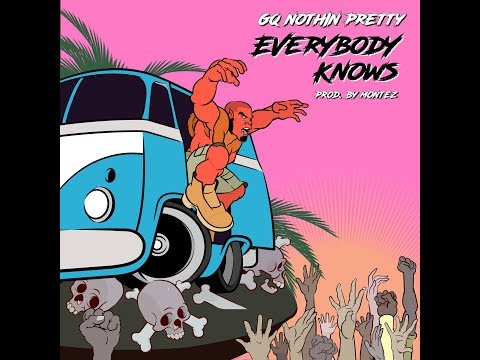 GQ Nothin Pretty - Everybody Knows (Official Video)