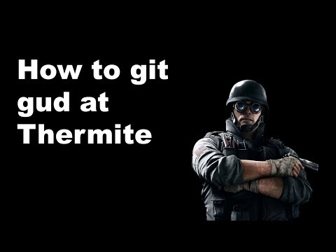 How to git gud at Thermite