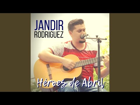 Héroes De Abril - Jandir Rodríguez