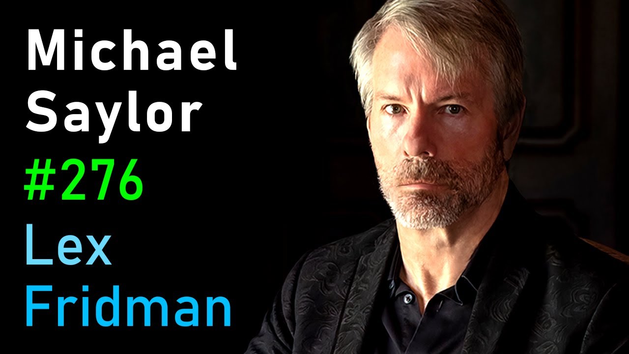Michael Saylor: Bitcoin, Inflation, and the Future of Money | Lex Fridman Podcast #276