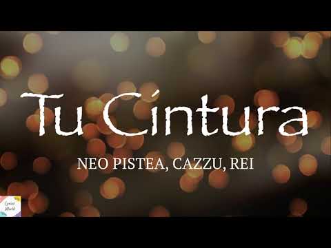 NEO PISTEA, CAZZU, REI - TU CINTURA ( Lyrics \ Letra )
