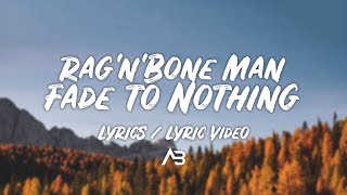 Rag'n'Bone Man - Fade to Nothing (Lyrics / Lyric Video)