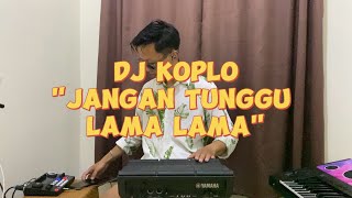 Download lagu DJ JANGAN TUNGGU LAMA LAMA | DJ KOPLO ASIKKK mp3