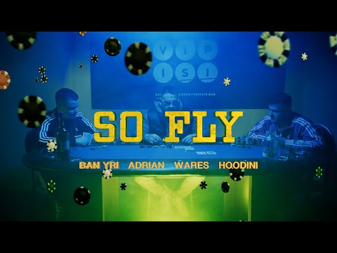 Ban Yri, Adrian, Wares, Hoodini - SO FLY