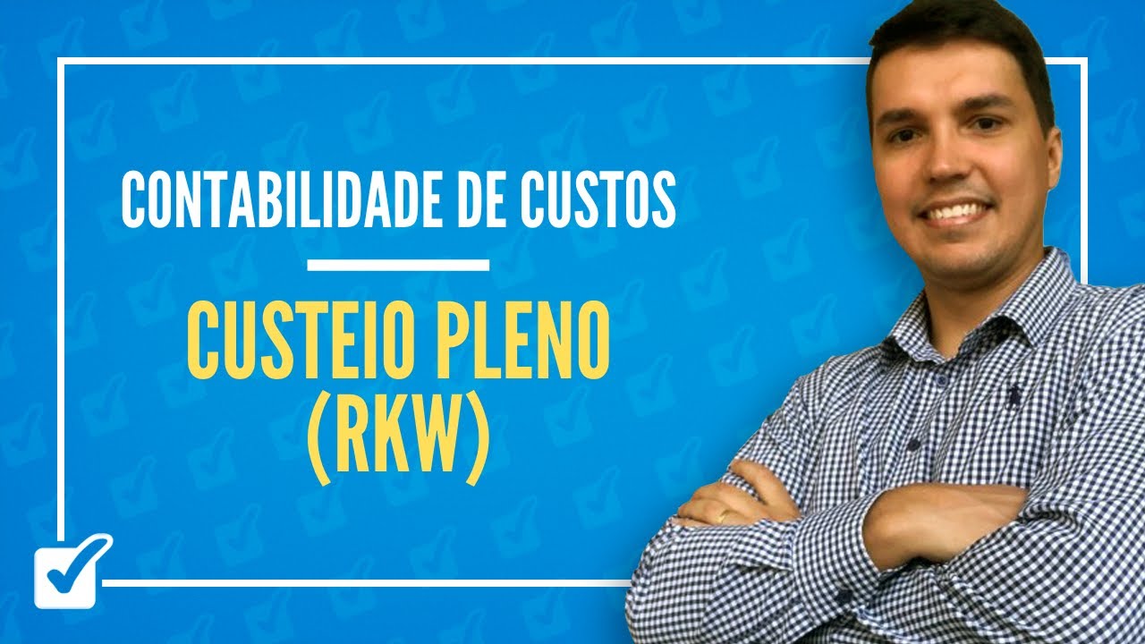 06.06. Aula de Custeio Pleno - RKW (Contabilidade de Custos)