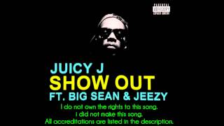 Juicy J - Show Out (feat. Young Jeezy &amp; Big Sean) [lyrics in description]