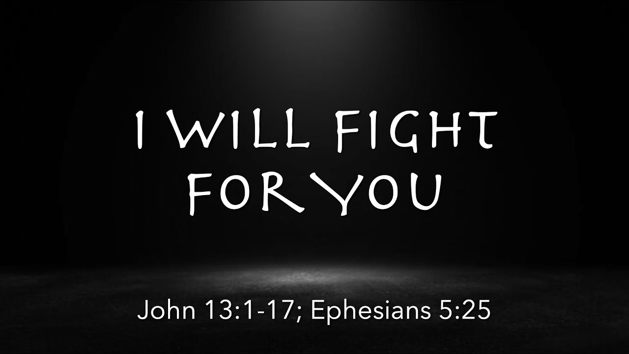 John 13:1-17; Eph. 5:25  |  I Will Fight for You  | You're Rich & Home Series | Pastor James Parks