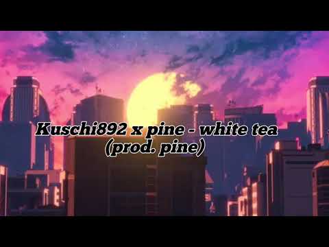 Kuschi892 x pine - white tea (prod. pine)