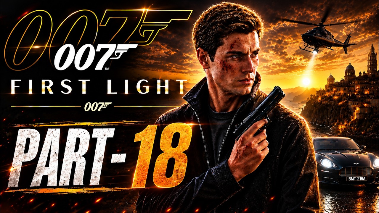 007 First Light Part 18 | A High-Stakes Spy Operation Begins! | Full Gameplay Walkthrough