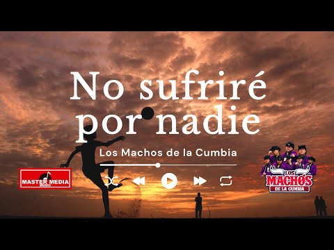 Los Machos de la Cumbia - No Sufriré Por Nadie ❌❌ (Videoclip Oficial)