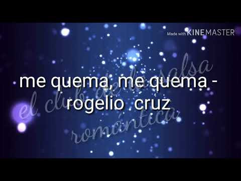 Me quema, me quema - rogelio cruz