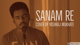 Sanam Re | Cover | Yashraj Mukhate | Arijith Singh | Sanam Re | Mithoon