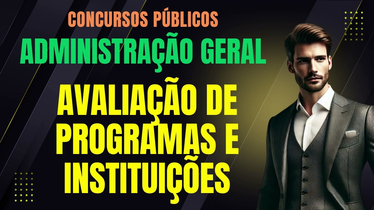 AVALIAÇÃO DE PROGRAMAS E INSTITUIÇÕES | Administração Geral e Gestão Pública | Concursos Públicos
