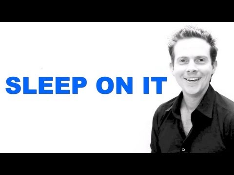 IDIOM OF THE DAY - SLEEP ON IT