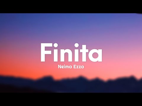 Neima Ezza - Finita (Testo/Lyrics)