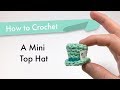 How To Crochet A Top Hat Beginner Pattern Tutorial